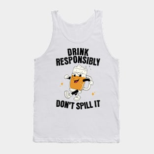 Drink Responsibly Don't Spill It Tank Top